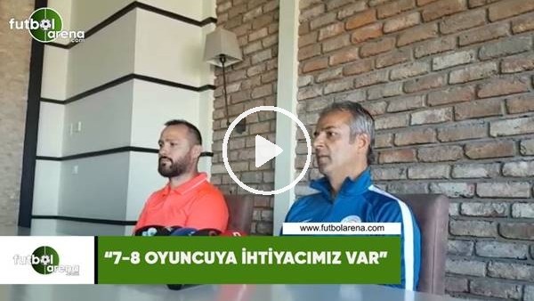 İsmail Kartal: "7-8 oyuncuya ihtiyacımız var"