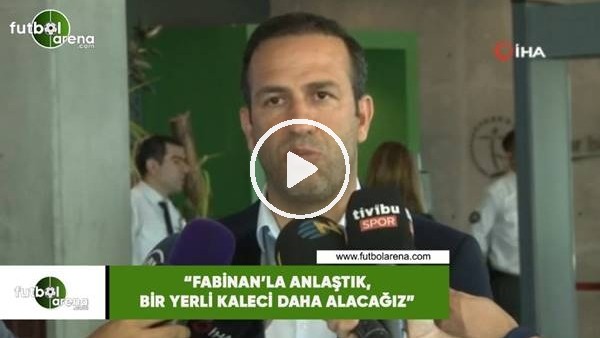 Adil Gevrek: "Fabian'la anlaştık, bir yerli kaleci daha alacağız"