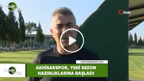 Akhisarspor, yeni sezon hazırlıklarına başladı