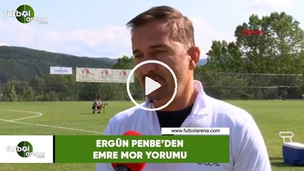 Ergün Penbe'den Emre Mor yorumu