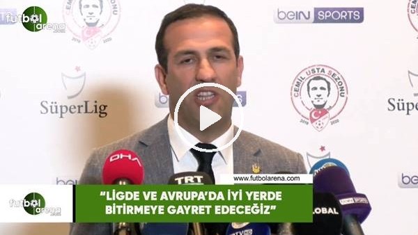 Adil Gevrek: "Ligde ve Avrupa'da iyi yerde bitirmeye gayret edeceğiz"