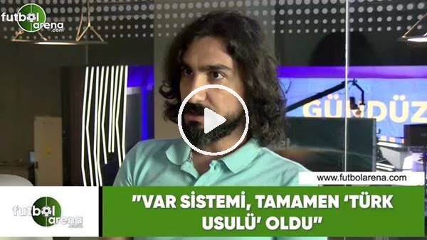 Ergin Aslan: "VAR sistemi tamamen 'Türk usulü' oldu"