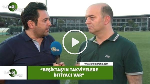 Fatih Doğan: "Beşiktaş'ın takviyelere ihtiyacı var"