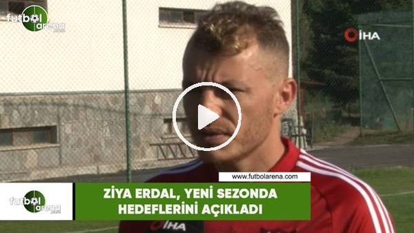 Ziya Erdal, yeni sezonda hedeflerini açıkladı