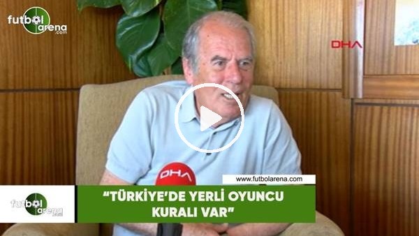 Mustafa Denizli: "Türkiye'de yerli oyuncu kuralı var"