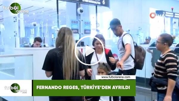 Fernando Reges, Türkiye'den ayrıldı