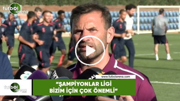 Okan Buruk: "Şampiyonlar Ligi bizim için çok önemli"