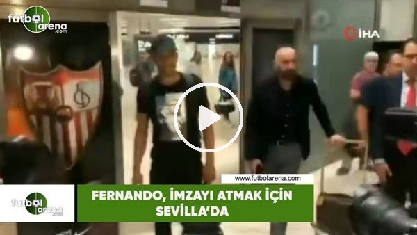 Fernando, imzayı atmak için Sevilla'da