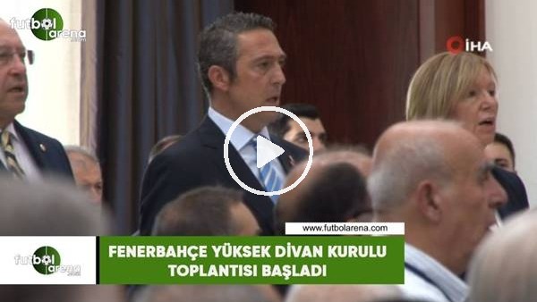 Fenerbahçe Yüksek Divan Kurulu Toplantısı başladı