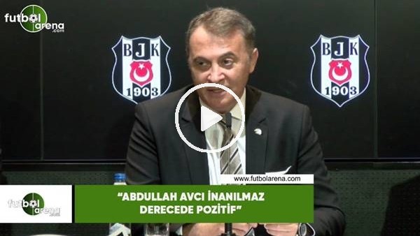 Fikret Orman: "Abdullah Avcı inanılmaz derecede pozitif"