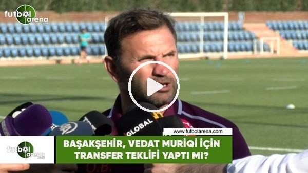 Başakşehir, Vedat Muriqi için transfer teklifi yaptı mı?