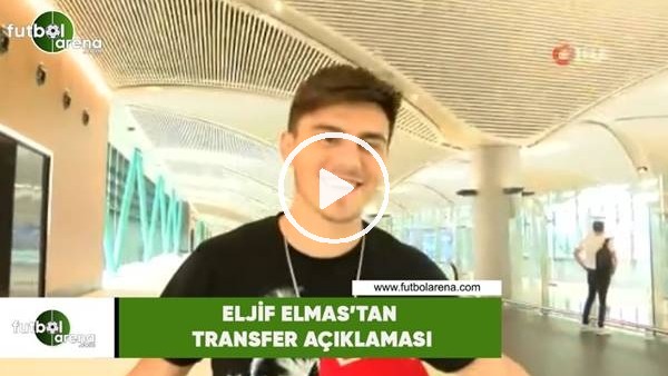 Eljif Elmas: "Transferle ilgili bilgim yok"