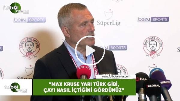 Volkan Ballı: "Max Kruse yarı Türk gibi, çayı nasıl içtiğini gördünüz"