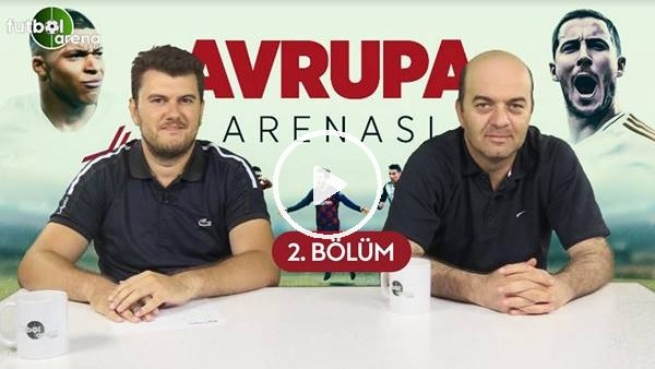 Avrupa Arenası #2 | Messi Mi, Maradona Mı? Avrupa'da Son Transfer Gelişmeleri