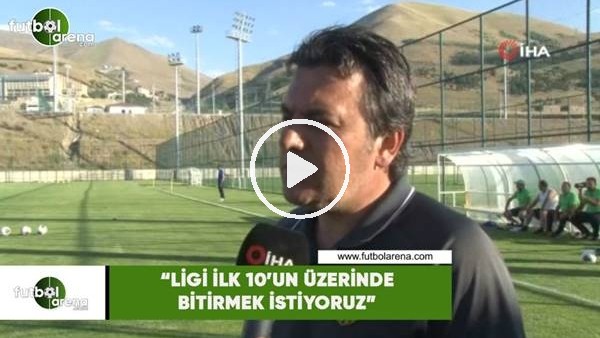 Ayhan Atik: "Ligi ilk 10'un üzerinde bitirmek istiyoruz"