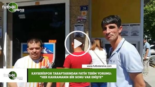 Kayserispor taraftarından Fatih Terim yorumu: "Her kahramanın bir sonu var enişte"