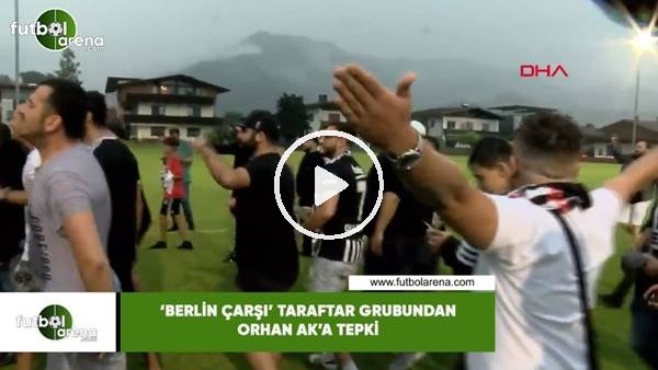 'Berlin Çarşı' taraftar grubundan Orhan Ak'a tepki