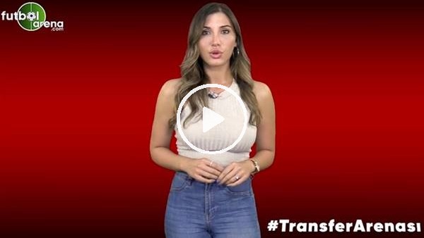 FutbolArena Transfer Arenası (19 Temmuz 2019)