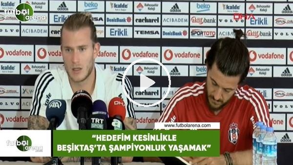 Karius: "Hedefim kesinlikle Beşiktaş'ta şampiyonluk yaşamak"