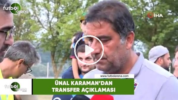 Ünal Karaman'dan transfer açıklaması
