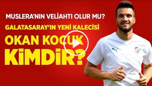 Galatasaray'ın Yeni Kalecisi Okan Kocuk Kimdir? Muslera'nın Veliahtı Olabilir Mi?