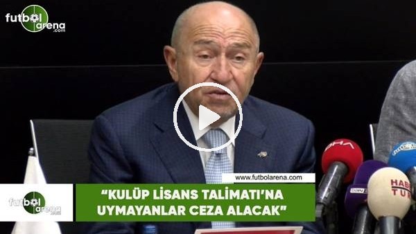 Nihat Özdemir: "Kulüp Lisans Talimatı'na uymayanlar ceza alacak"