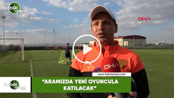 Tamer Tuna: "Aramıza yeni oyuncular katılacak"