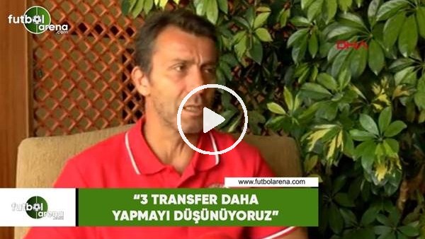 Bülent Kokmaz: "3 transfer daha yapmayı düşünüyoruz"