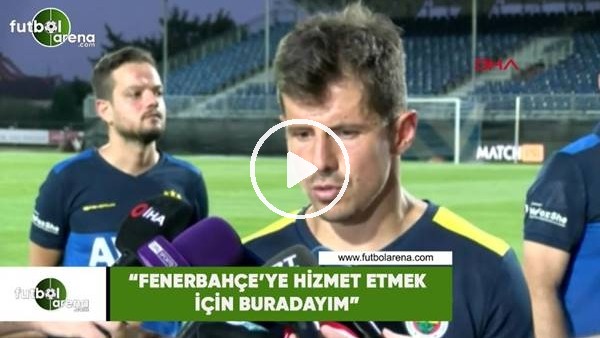 Emre Belözoğlu: "Fenerbahçe'ye hizmet etmek için buradayım"