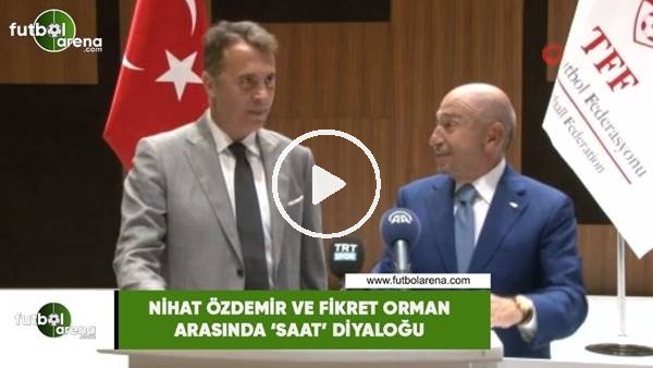 Nihat Özdemir ve Fikret Orman arasında 'saat' diyaloğu