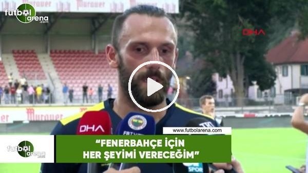 Vedat Muriqi: "Fenerbahçe için her şeyimi vereceğim"