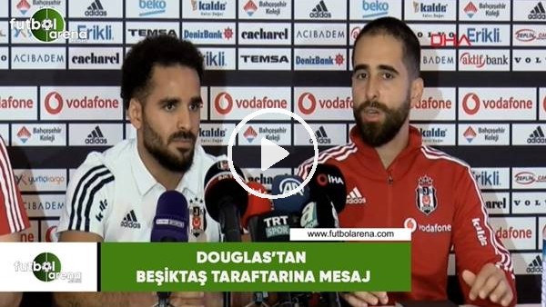 Douglas'tan Beşiktaş taraftarına mesaj