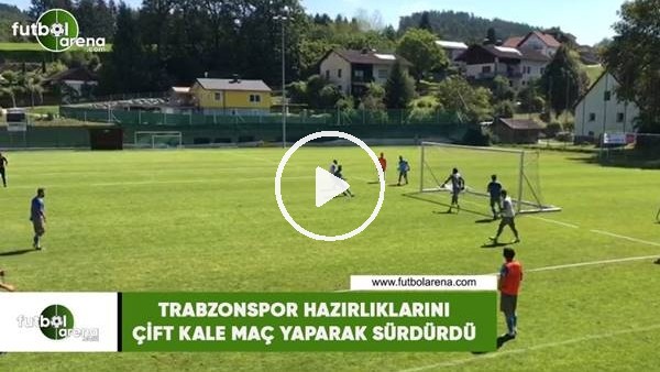 Trabzonspor hazırlıklarını çift kale maç yaparak sürdürdü