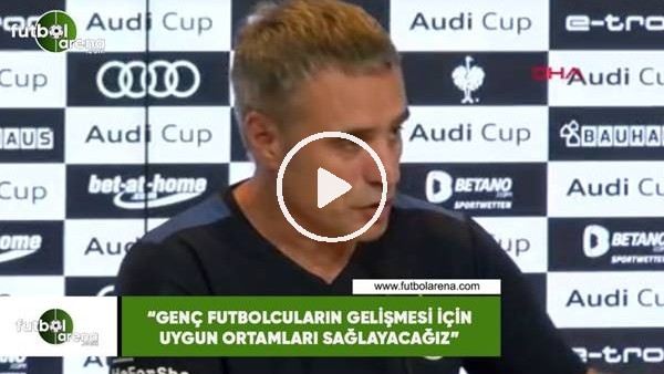Ersun Yanal: "Genç futbolcuların gelişmesi için uygun ortamları sağlayacağız"