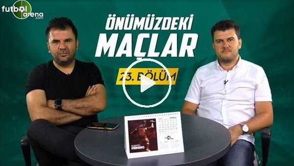 Önümüzdeki Maçlar #23 | Galatasaray, Beşiktaş, Trabzonspor, Fenerbahçe Transfer Değerlendirmesi