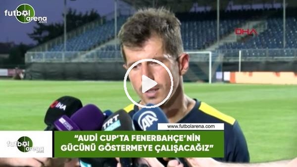 Emre Belözoğlu: "Audi Cup'ta Fenerbahçe'nin gücünü göstermeye çalışacağız"