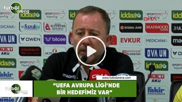 Sergen Yalçın: "UEFA Avrupa Ligi'nde bir hedefimiz var"