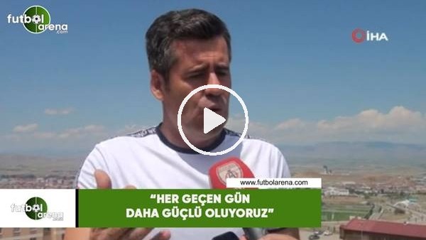 Hüseyin Eroğlu: "Her geçen gün daha güçlü oluyoruz"