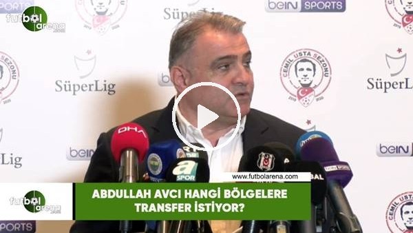Abdullah Avcı hangi bölgelere transfer istiyor?