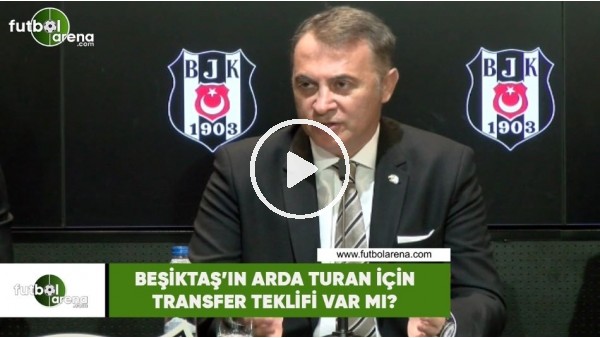 Beşiktaş'ın Arda Turan için transfer teklifi var mı?