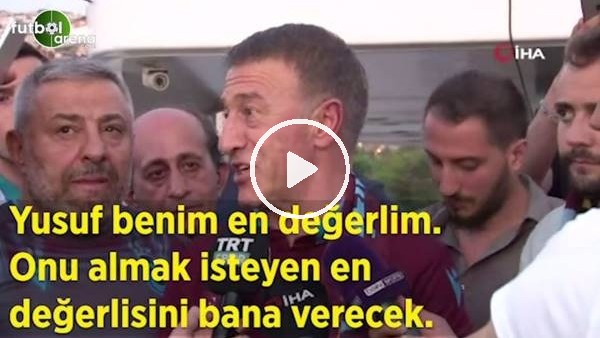 Ahmet Ağaoğlu: "Yusuf benim en değerlim. onu almak isteyen en değerlisini bana verecek"