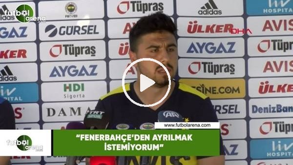 Ozan Tufan: "Fenerbahçe'den ayrılmak istemiyorum"