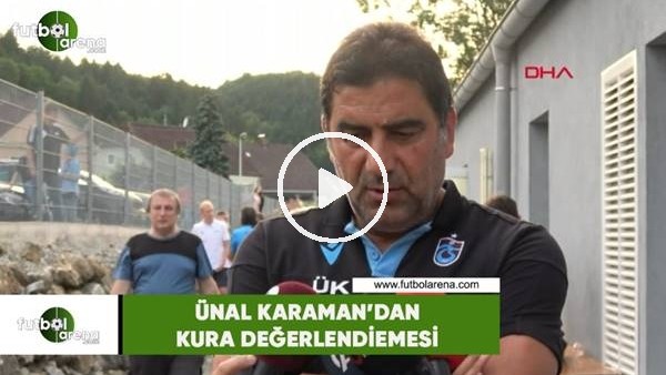 Ünal Karaman'dan kura değerlendirmesi