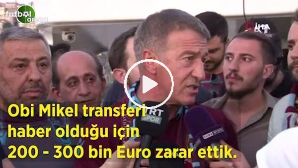 Ahmet Ağaoğlu: "Obi Mikel transferi haber olduğu 200-300 bin euro zarar ettik"