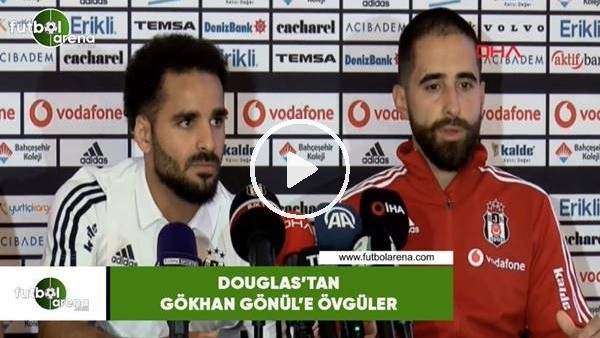 Douglas'tan Gökhan Gönül'e övgüler