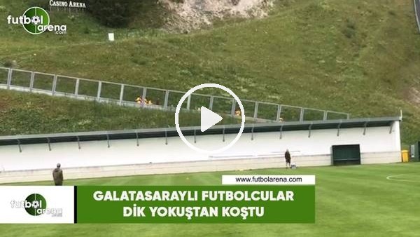 Galatasaraylı futbolcular dik yokuştan koştu