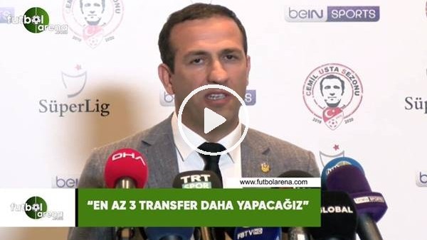 Adil Gevrek: "En az 3 transfer daha yapacağız"