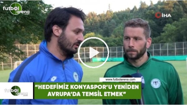 Skubic: "Hedefimiz Konyaspor'u yeniden Avrupa'da temsil etmek"