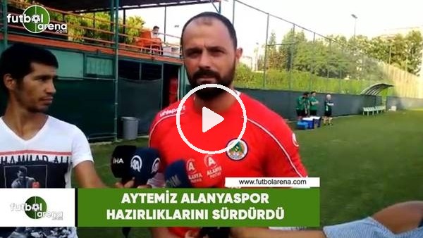 Aytemiz Alanyaspor hazırlıklarını sürdürdü