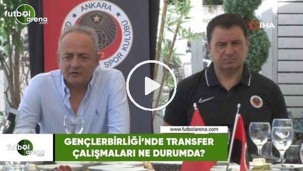 Gençlerbirliği'nde transfer çalışmaları ne durumda?